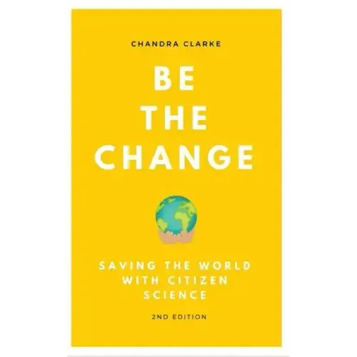 Be the Change: Saving the World with Citizen Science