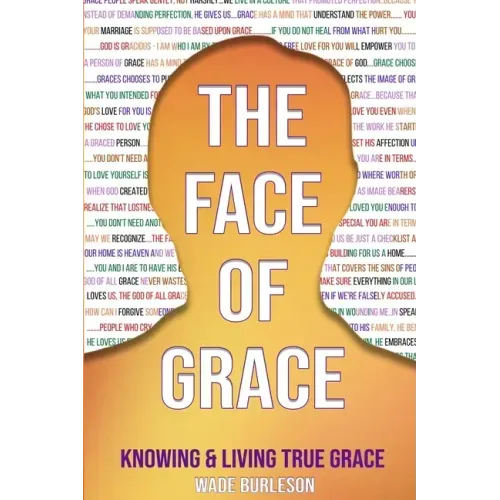 The Face of Grace: Knowing and Living True Grace