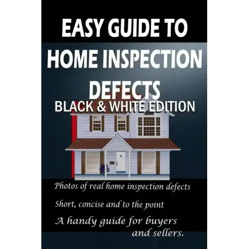 Easy Guide to Home Inspection Defects: Black & White Edition
