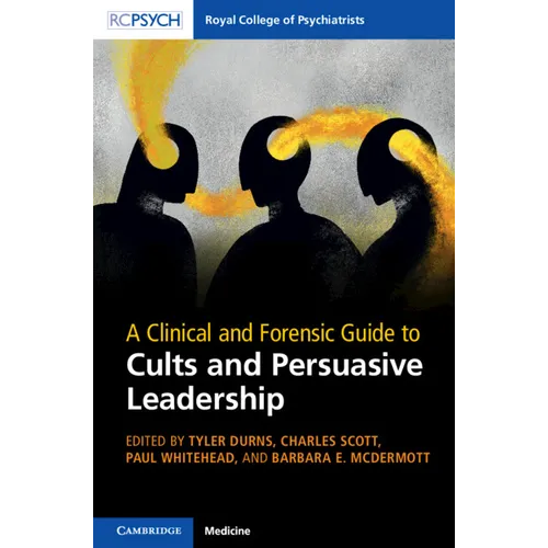 A Clinical and Forensic Guide to Cults and Persuasive Leadership