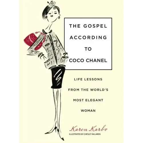 Gospel According to Coco Chanel: Life Lessons from the World's Most Elegant Woman