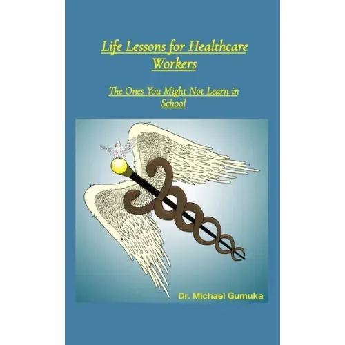 Life Lessons for Healthcare Workers: The Ones You Might Not Learn in School