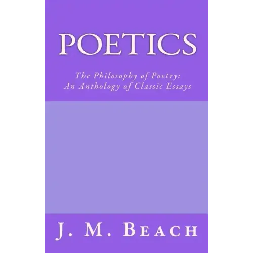Poetics: The Philosophy of Poetry: An Anthology of Classic Essays