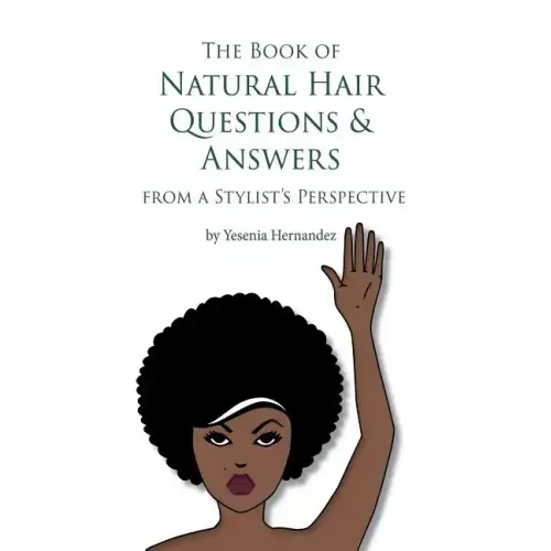 The Book of Natural Hair Questions & Answers (from a Stylist Perspective)