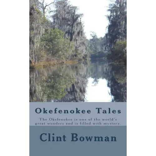 Okefenokee Tales: The Okefenokee is one of the world's great wonders and is filled with mystery.