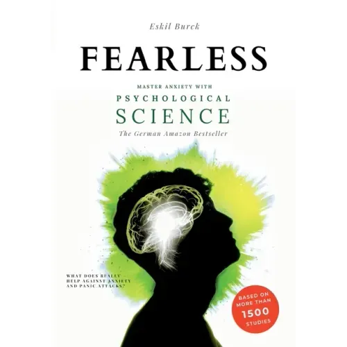 Fearless: Master Anxiety with Science - (without Medication!) Social Anxiety, Agoraphobia, Panic Attacks, Generalized Anxiety, PTSD, ...