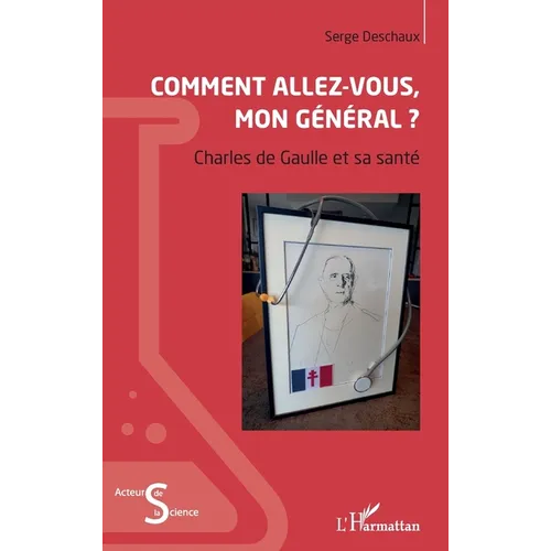 Comment allez-vous, mon général ?: Charles de Gaulle et sa santé