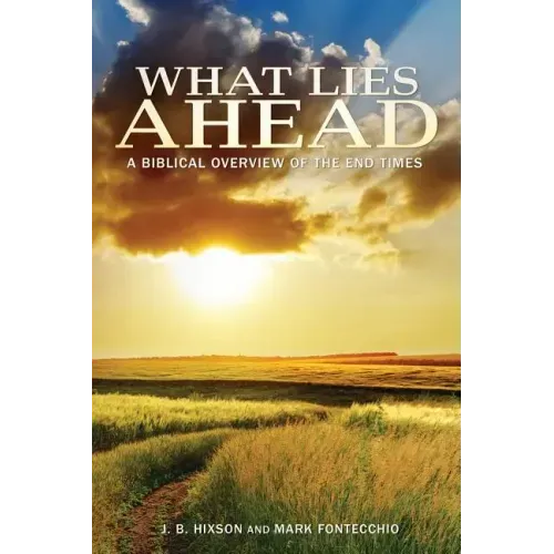 What Lies Ahead: A Biblical Overview of the End Times