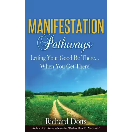 Manifestation Pathways: Letting Your Good Be There... When You Get There!