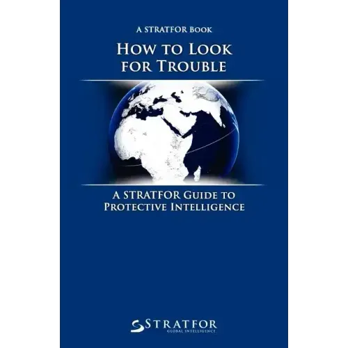 How to Look for Trouble: A Stratfor Guide to Protective Intelligence