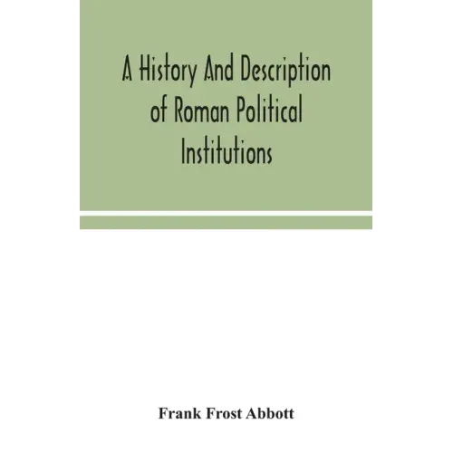 A history and description of Roman political institutions