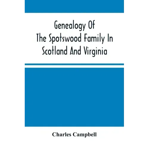 Genealogy Of The Spotswood Family In Scotland And Virginia