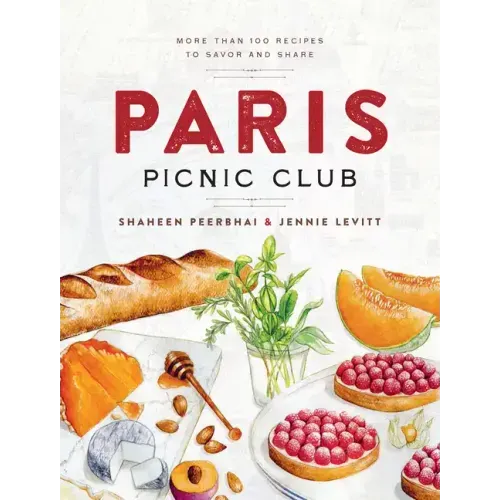 Paris Picnic Club: More Than 100 Recipes to Savor and Share - A Cookbook