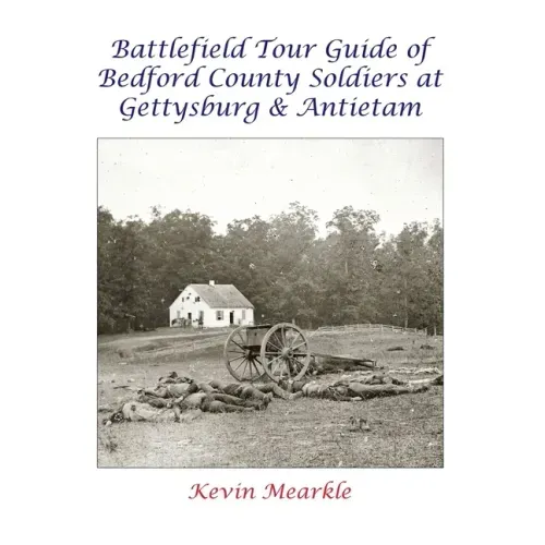 Battlefield Tour Guide of Bedford County Soldiers at Gettysburg & Antietam