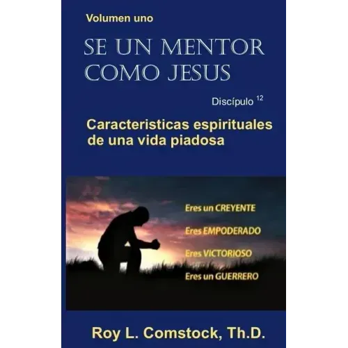 Se un mentor como Jesus / Mentoring His Way (Spanish Edition): Volumen uno - Características espirituales de una vida viadosa (Spiritual Characteristi