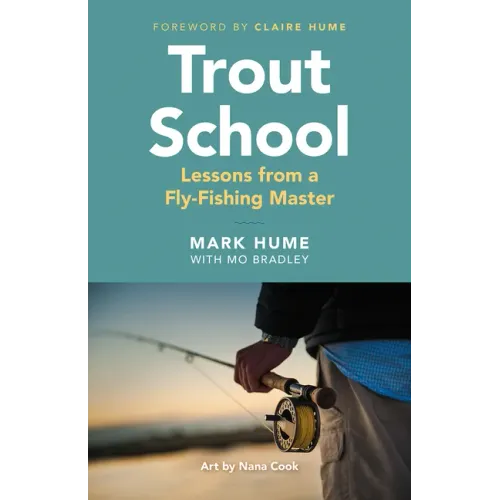 Trout School: Lessons from a Fly-Fishing Master