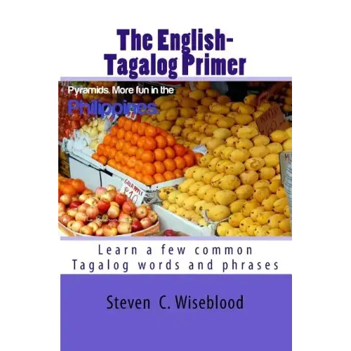 The English-Tagalog Primer: basic English-Tagalog words with Illustrations
