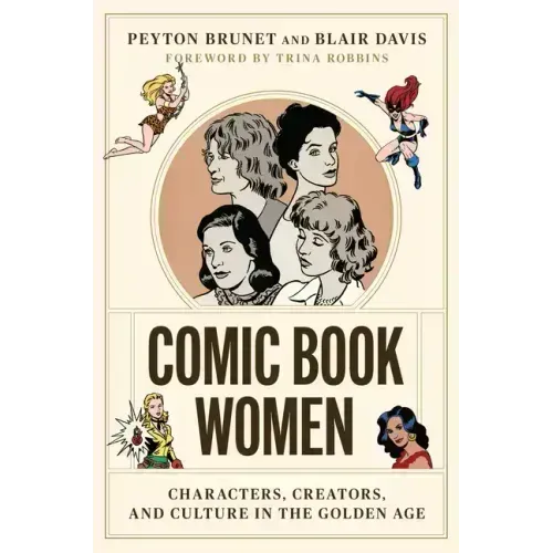 Comic Book Women: Characters, Creators, and Culture in the Golden Age