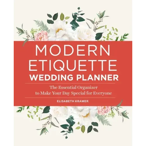 Modern Etiquette Wedding Planner: The Essential Organizer to Make Your Day Special for Everyone