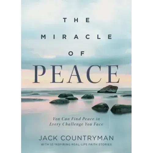 The Miracle of Peace: You Can Find Peace in Every Challenge You Face