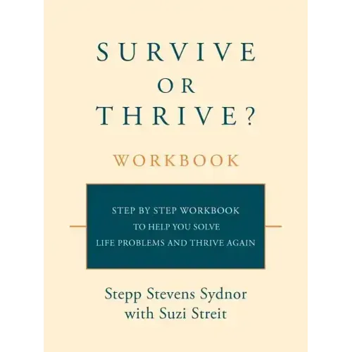 Survive or Thrive? Workbook: Step by step workbook to help you solve life problems and thrive again