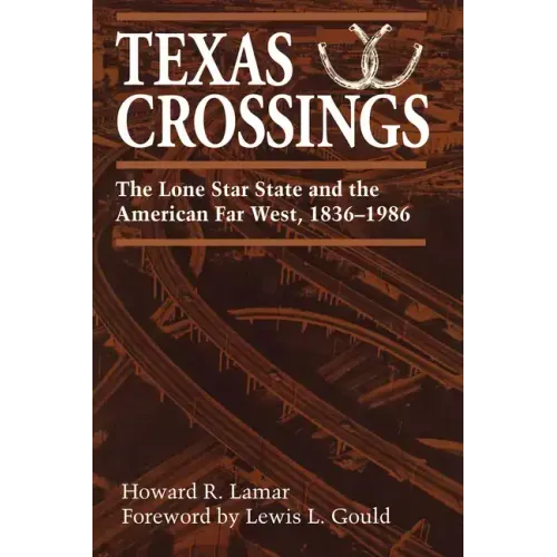 Texas Crossings: The Lone Star State and the American Far West, 1836-1986