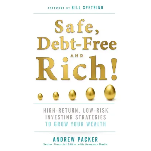 Safe, Debt-Free, and Rich!: High-Return, Low-Risk Investing Strategies to Grow Your Wealth