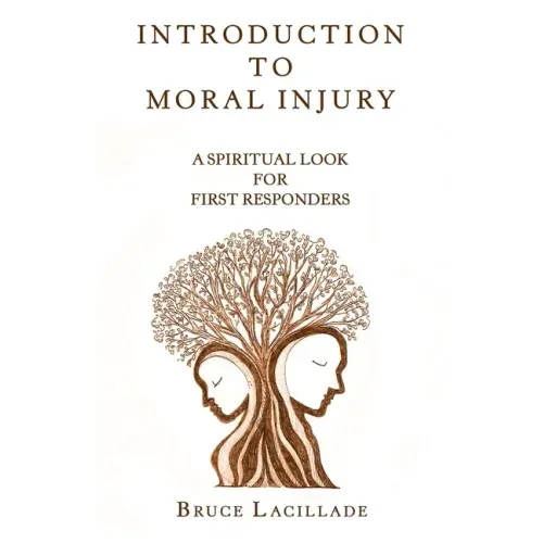 Introduction to Moral Injury: A Spiritual Look for First Responders