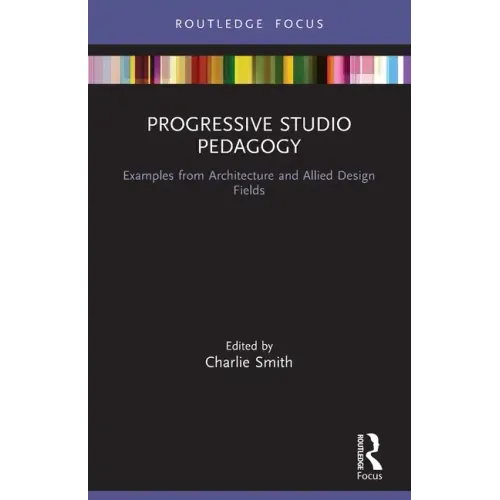 Progressive Studio Pedagogy: Examples from Architecture and Allied Design Fields