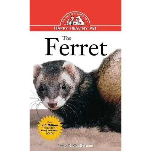 The Ferret: An Owner's Guide to a Happy Healthy Pet