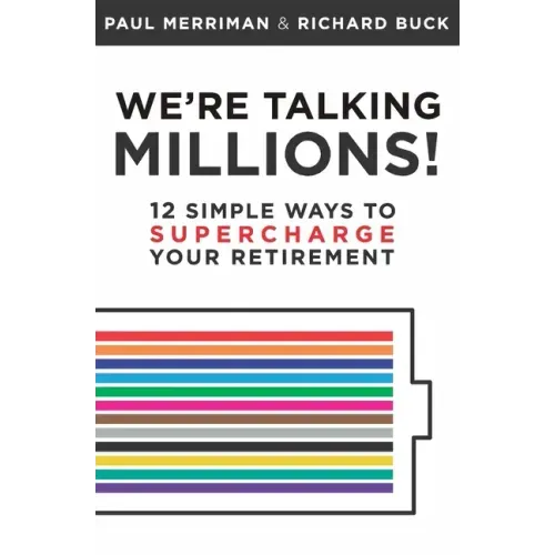 We're Talking Millions!: 12 Simple Ways to Supercharge Your Retirement