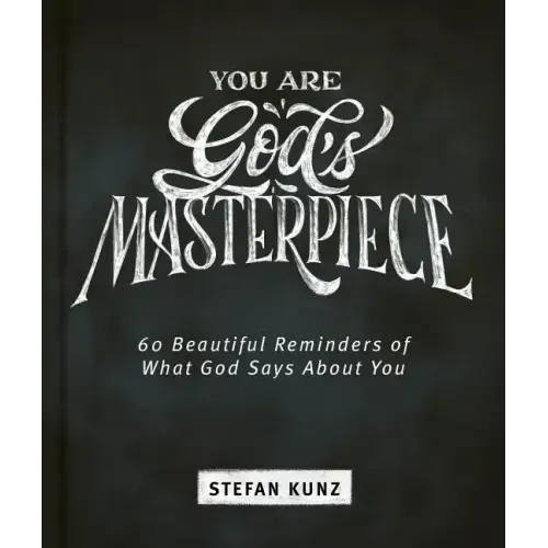 You Are God's Masterpiece - 60 Beautiful Reminders of What God Says about You