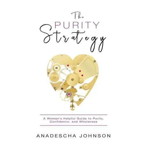 The Purity Strategy: A Woman's Helpful Guide to Purity, Confidence, and Wholeness