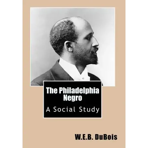 The Philadelphia Negro: A Social Study