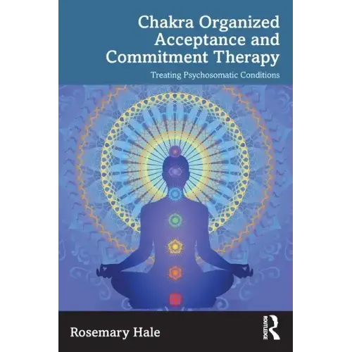 Chakra Organized Acceptance and Commitment Therapy: Treating Psychosomatic Conditions