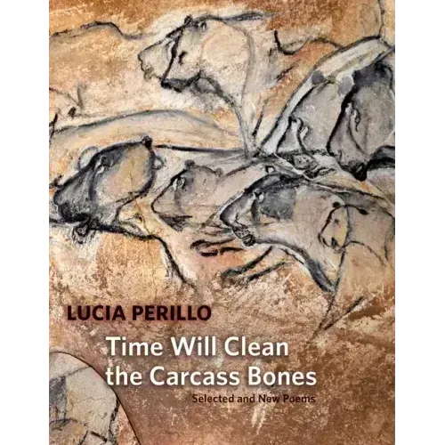 Time Will Clean the Carcass Bones: Selected and New Poems