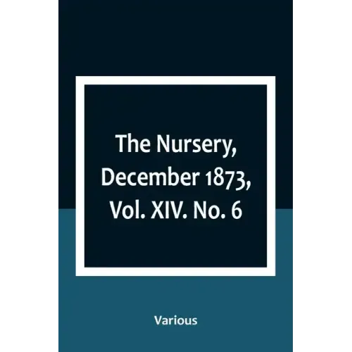 The Nursery, December 1873, Vol. XIV. No. 6