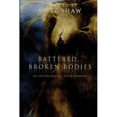 Battered, Broken Bodies: A Horror Anthology based on Body Horror