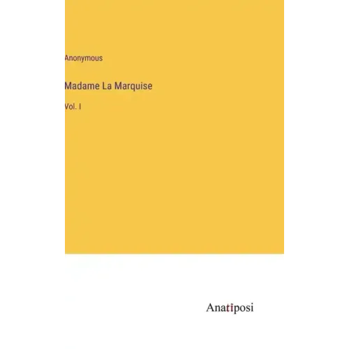 Madame La Marquise: Vol. I