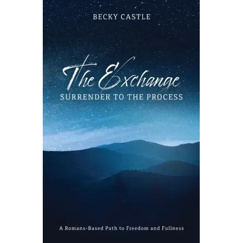 The Exchange: Surrender to the Process: A Romans-Based Path to Freedom and Fullness