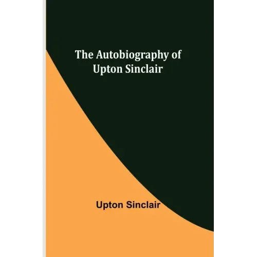 The Autobiography of Upton Sinclair