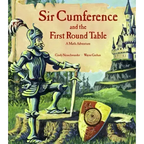 Sir Cumference and the First Round Table: A Math Adventure