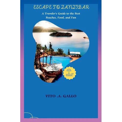 Escape to Zanzibar: A Traveler's Guide to the Best Beaches, Food, and Fun