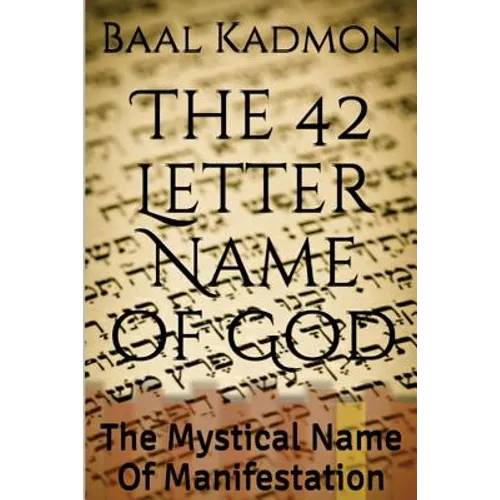 The 42 Letter Name of God: The Mystical Name Of Manifestation