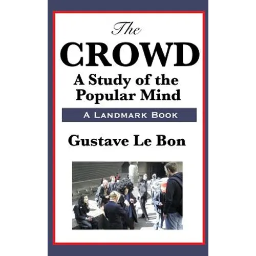 The Crowd: A Study of the Popular Mind