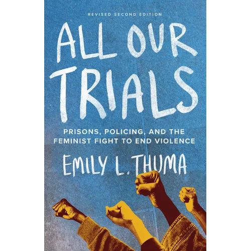 All Our Trials: Prisons, Policing, and the Feminist Fight to End Violence (Revised Edition)