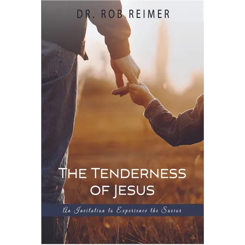 The Tenderness of Jesus: An Invitation to Experience the Savior