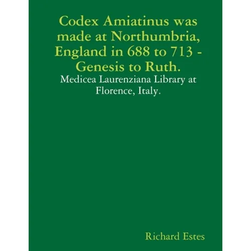 Codex Amiatinus was made at Northumbria, England in 688 to 713, Genesis to Ruth.