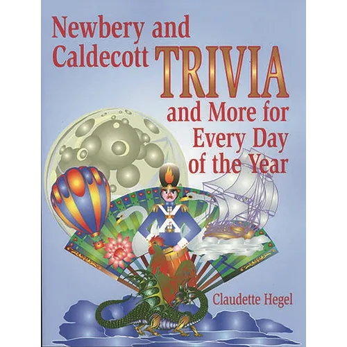 Newbery and Caldecott Trivia and More for Every Day of the Year