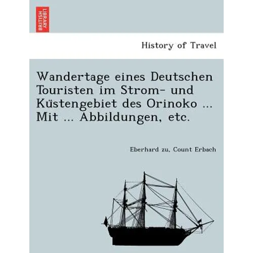 Wandertage eines Deutschen Touristen im Strom- und Küstengebiet des Orinoko ... Mit ... Abbildungen, etc.